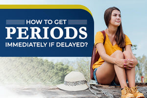 A Guide To Period Delays : Problems, Facts & Remedies