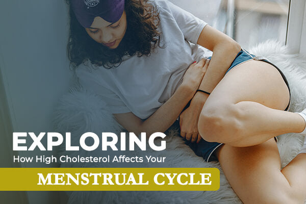 Exploring How High Cholesterol Affects Your Menstrual Cycle